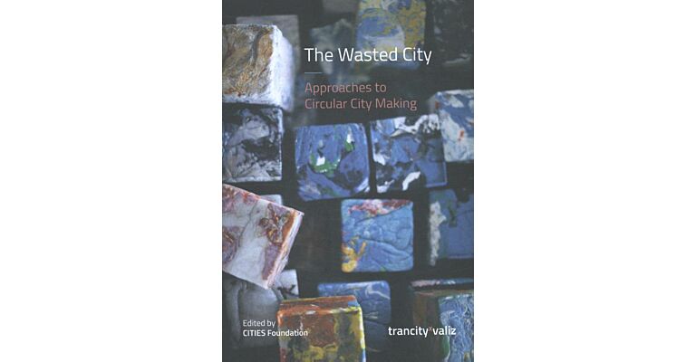 The Wasted City - Approaches to Circular City Making