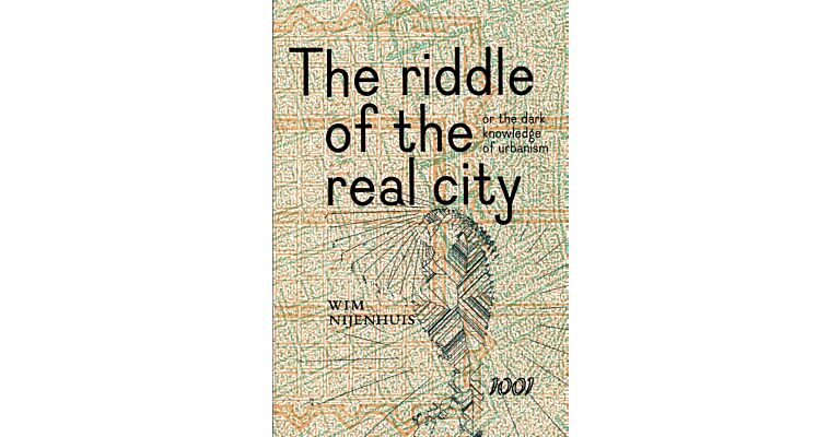 The Riddle of the Real City, or the Dark Knowledge of Urbanism