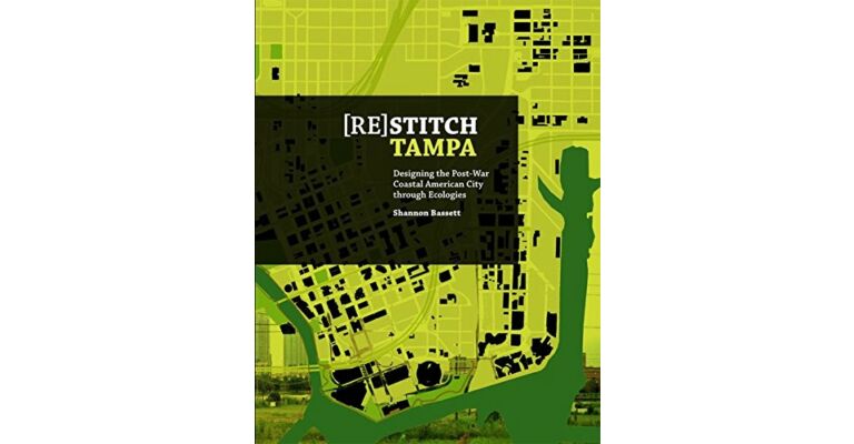 [Re]Stitch Tampa - Dresigning the Post-War Coastal American City through Ecologies