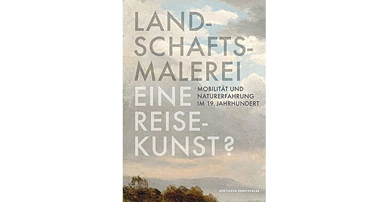 Landschaftsmalerei , Eine Reisekunst ? - Mobilität und Naturerfahrung im 19. Jahrhundert