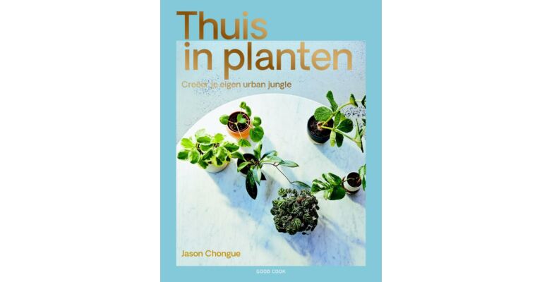 Thuis in Planten - Creëer je eigen urban jungle