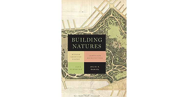 Building Natures: Modern American Poetry, Landscape Architecture, and City Planning