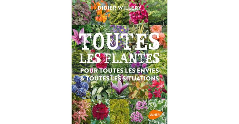 Toutes les plantes de jardin, pour toutes les envies & toutes les situations