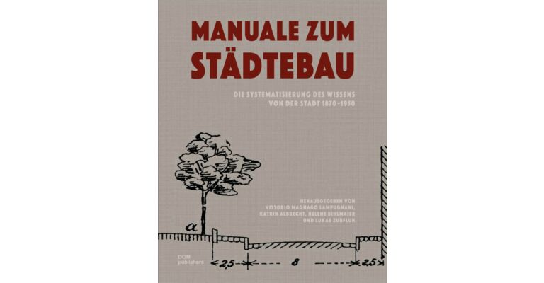 Manuale zum Städtebau - Die Systematisierung des Wissens vonder Stadt 1870-1950