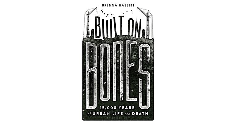 Built on Bones - 15.000 Years of Urban Life and Death