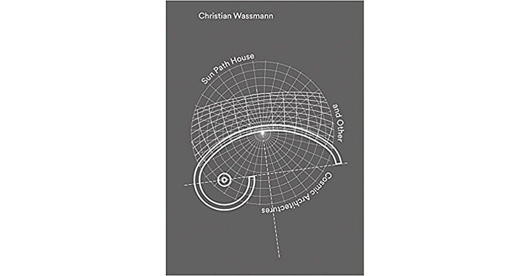 Christian Wassmann - Sun Path House and Other Cosmic Architectures