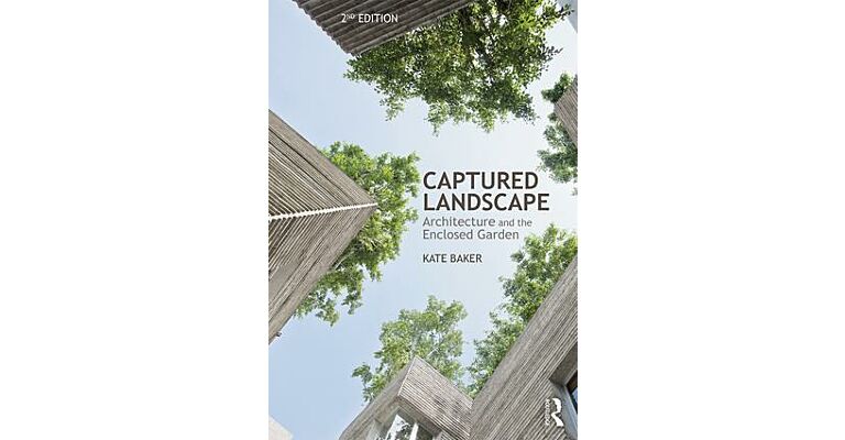 Captured Landscape - Architecture and the Enclosed Garden