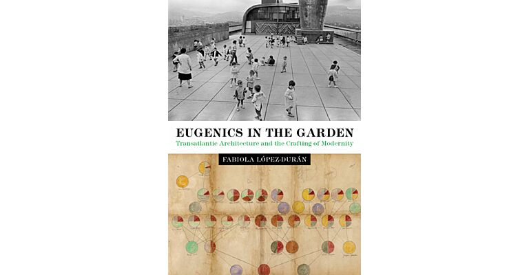 Eugenics in the Garden - Transatlantic Architecture and the Crafting of Modernity