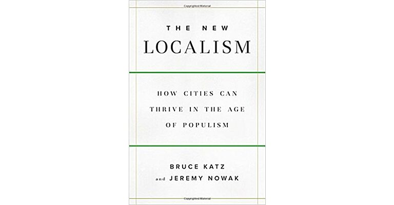 The New Localism - How Cities Can Thrive in the Age of Populism