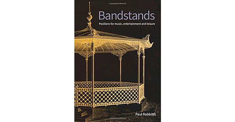 Bandstands: Pavilions for Music, Entertainment and Leisure