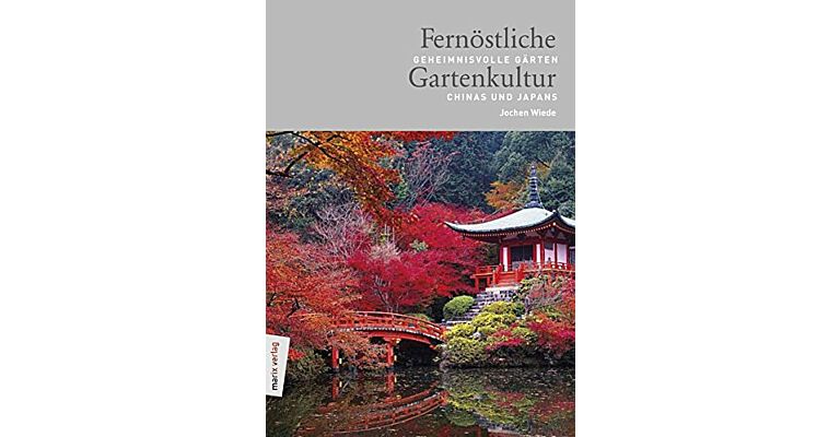 Fernöstliche Gartenkultur: Geheimnisvolle Gärten Chinas und Japans