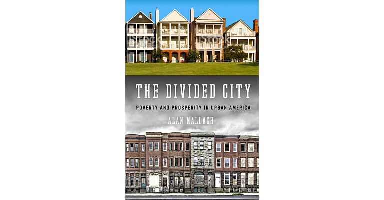 The Divided City - Poverty and Prosperity in Urban America