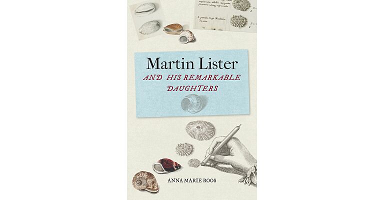 Martin Lister and His Remarkable Daughters - The Art of Science in the Seventeenth Century