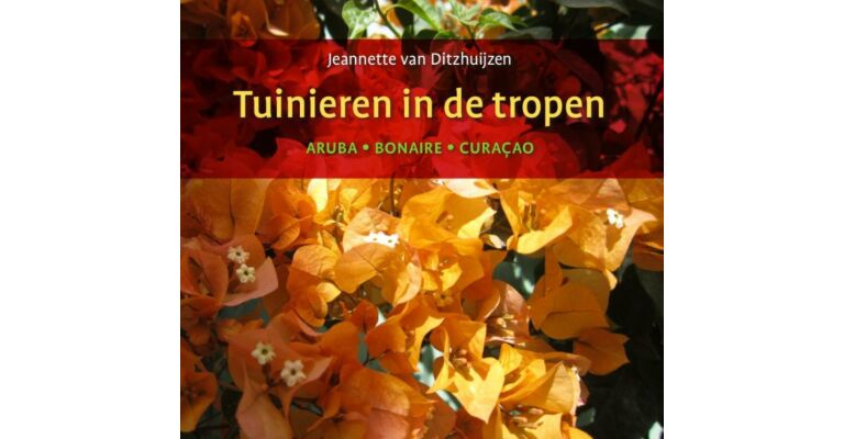 Tuinieren in de Tropen - Aruba, Curaçao, Bonaire