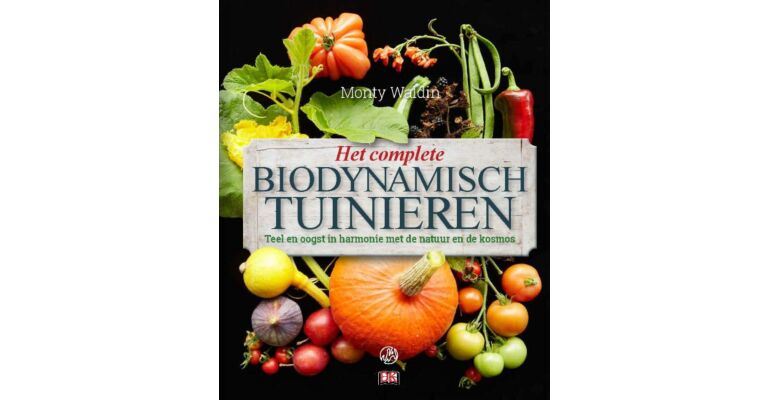 Het Complete Biodynamisch Tuinieren - Teel en oogst in harmonie met de natuur en de kosmos