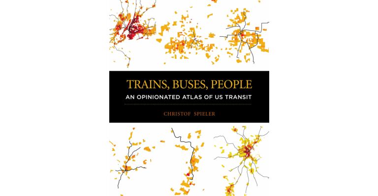 Trains, Buses, People: An Opinionated Atlas of US Transit (paperback)