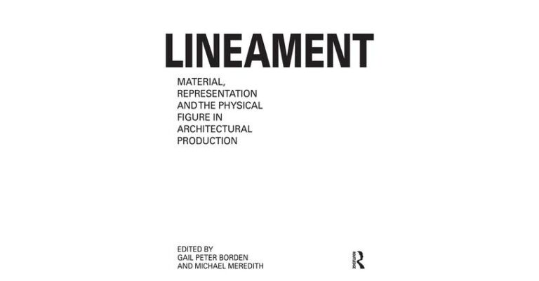 Lineament - Material, Representation and the Physical Figure in Architectural Production