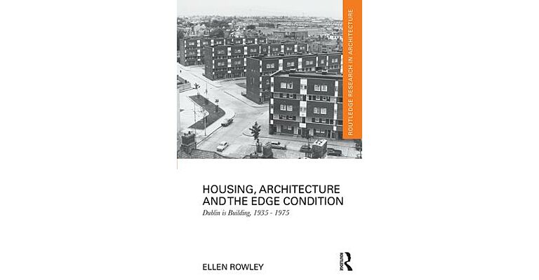 Housing, Architecture and the Edge Condition - Dublin is Building 1935-1975