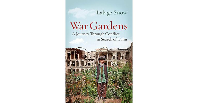 War Gardens : A Journey Through Conflict in Search of Calm (hardcover)