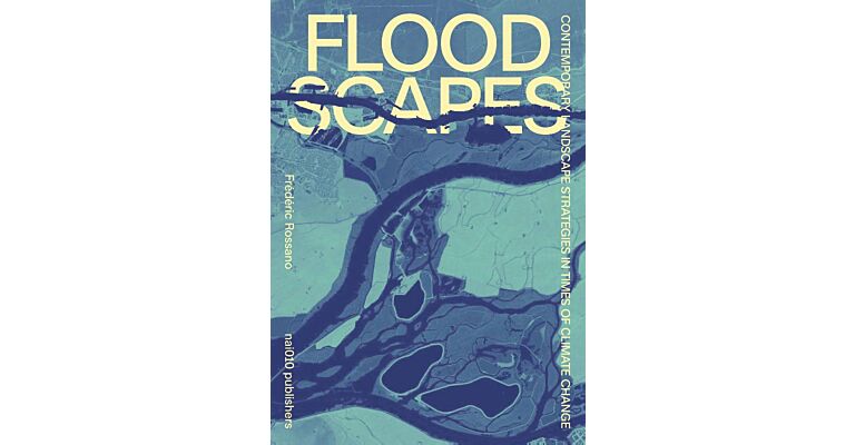 Floodscapes - Contemporary Landscape Strategies in Time of Climate Change