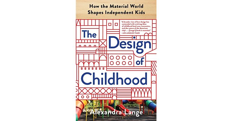 The Design of Childhood - How the Material World Shapes independent Kids (PBK)