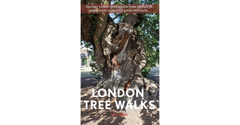 London Tree Walks - 30 Guided Walks Around the Green Metropolis