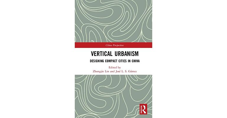 Vertical Urbanism - Designing Compact Cities in China