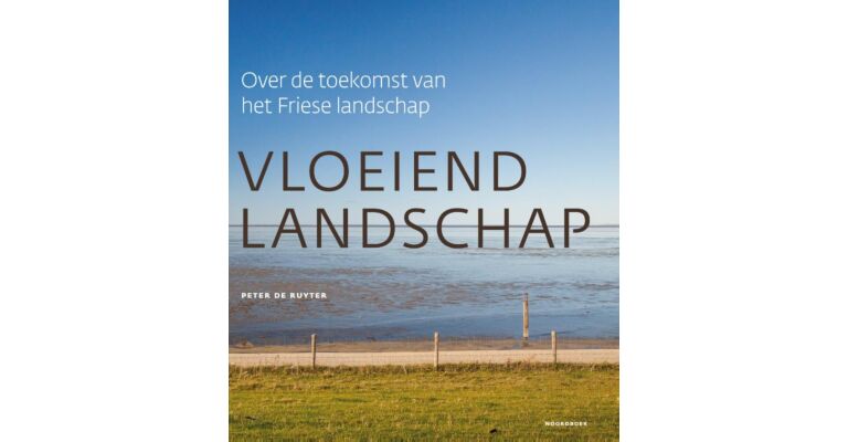 Vloeiend landschap - Over de toekomst van het Friese landschap ( Tweede herziene  druk)