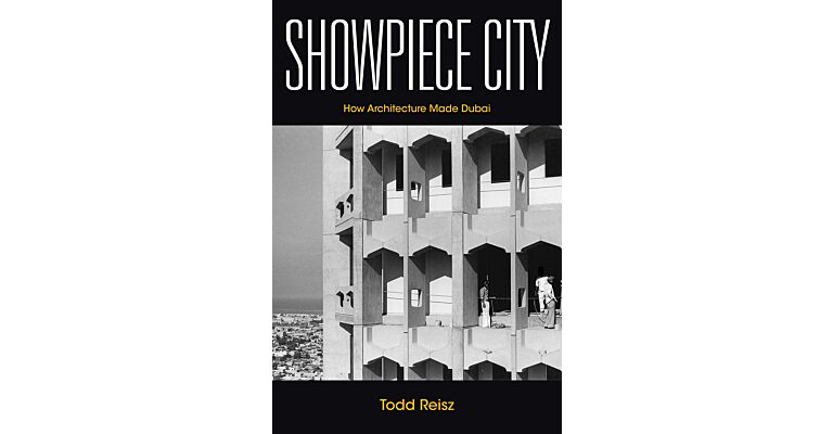 Showpiece City - How Architecture Made Dubai