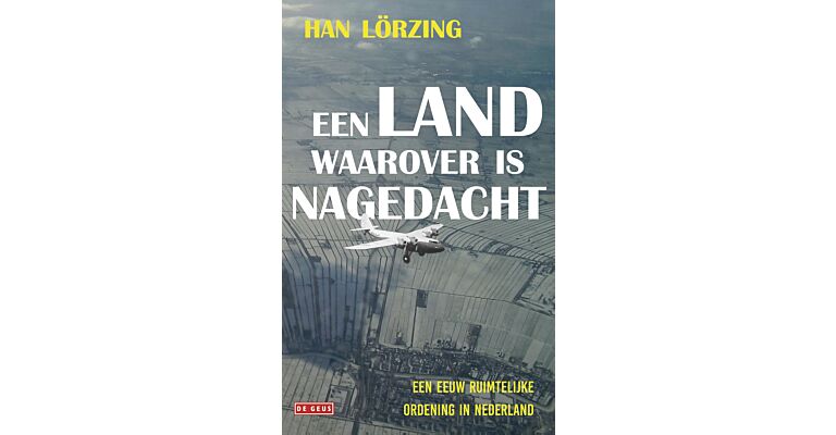 Een land waarover is nagedacht - Een eeuw ruimtelijke ordening in Nederland