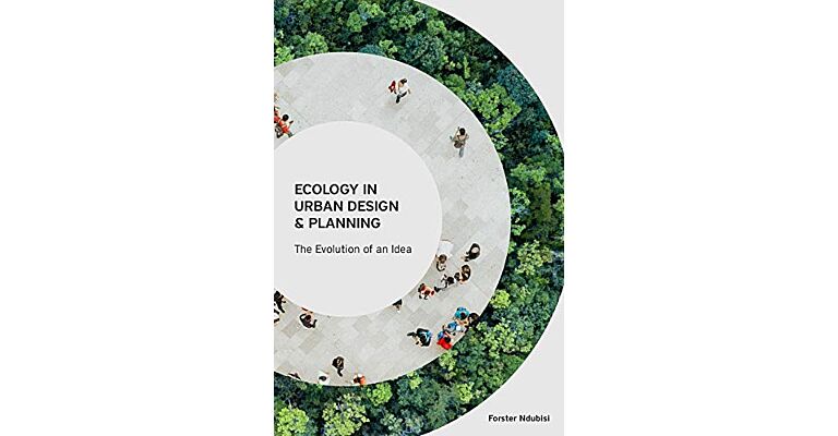 Ecology in Urban Design and Planning - The Evolution of an Idea (Spring 2021)