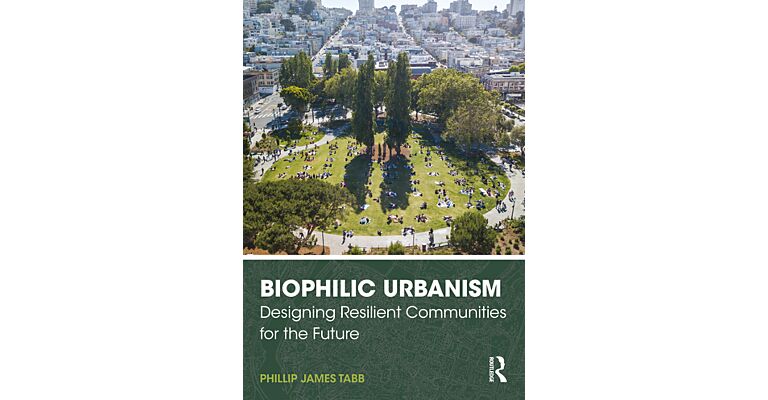 Biophilic Urbanism - Designing Resilient Communities for the Future