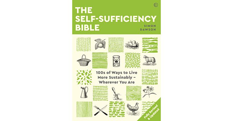 The Self-Sufficiency Bible - 100s of Ways to Live More Sustainably - Wherever You Are