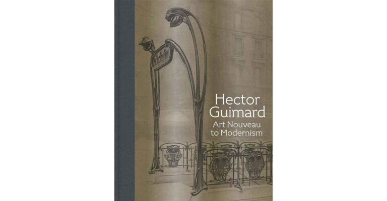 Hector Guimard : Art Nouveau to Modernism