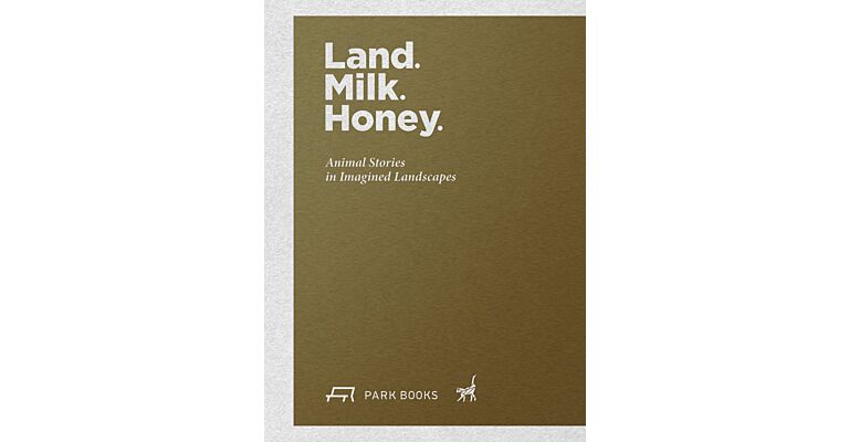 Land. Milk. Honey.- Animal Stories in Imagined Landscapes