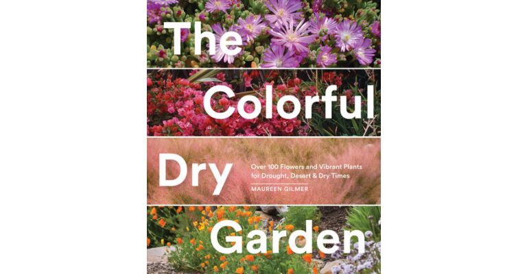 The Colourful Dry Garden - Over 100 Flowers & Vibrant Plants for Drought and Desert