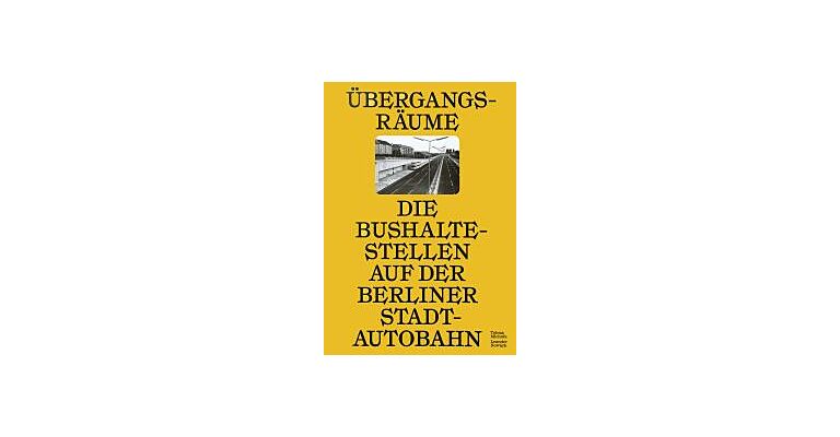 Übergangsräume / Die Bushaltestellen auf der Berliner Stadtautobahn