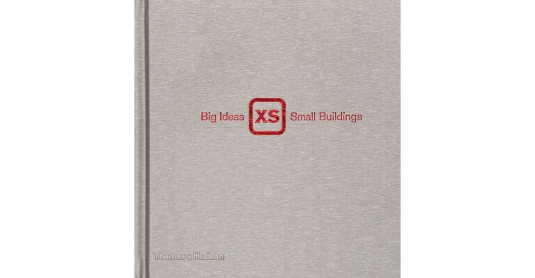 XS : Big Ideas, Small Buildings