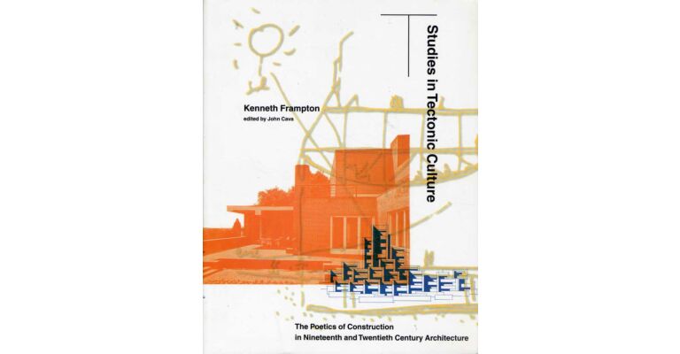 Studies in Tectonic Culture - The Poetics of Construction in 19th and 20th Century Architecture