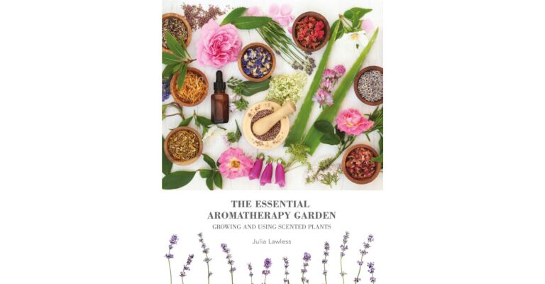 The Essential Aromatherapy Garden - Growing and Using Scented Plants