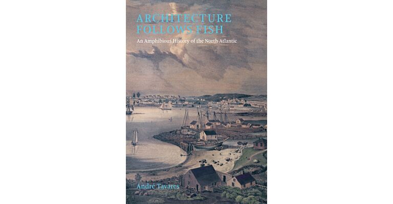 Architecture Follows Fish - An Amphibious History of the North Atlantic