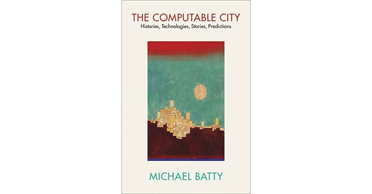 The Computable City : Histories, Technologies, Stories, Predictions