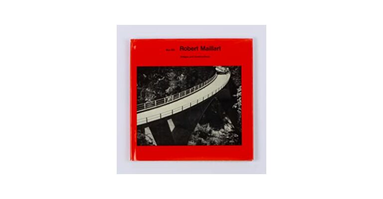 Robert Maillart: Bridges and Constructions (Third edition)