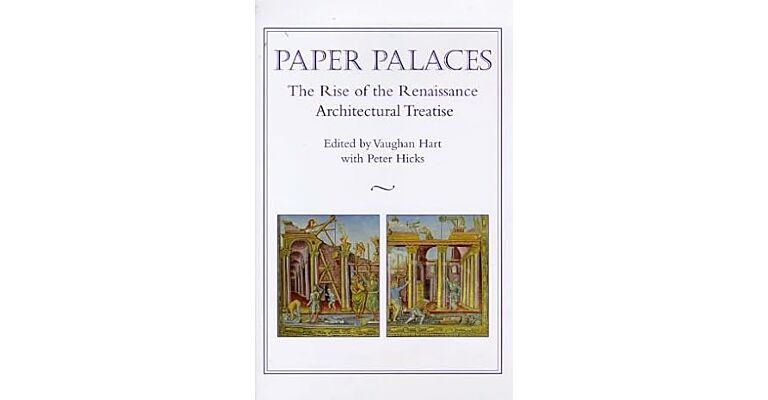 Paper Palaces: The Rise of the Renaissance Architectural Treatise