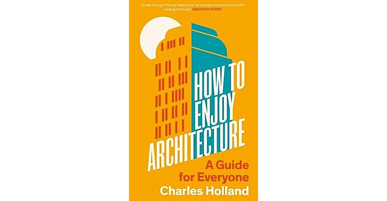 How to Enjoy Architecture: A Guide for Everyone