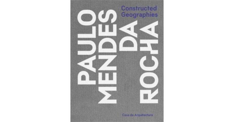 Constructed Geographies : Paulo Mendes da Rocha