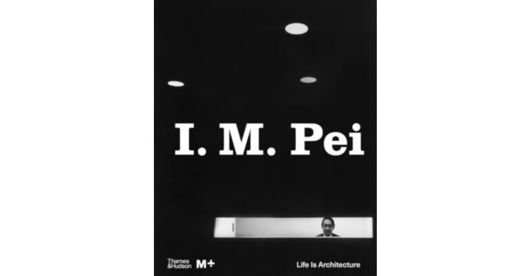 I.M. Pei - Life Is Architecture