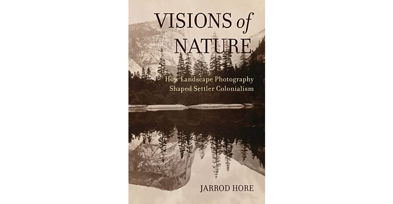 Visions of Nature: How Landscape Photography Shaped Settler Colonialism