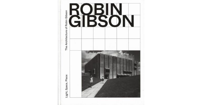 Light, Space, Place: The Architecture of Robin Gibson