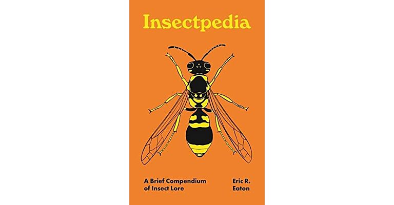 Insectopedia - A Brief Compendium of Insect Lore